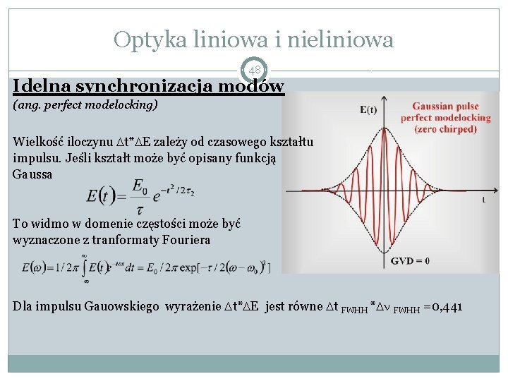 Optyka liniowa i nieliniowa 48 Idelna synchronizacja modów (ang. perfect modelocking) Wielkość iloczynu Dt*DE