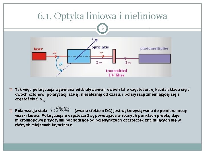 6. 1. Optyka liniowa i nieliniowa 8 � Tak więc polaryzacja wywołana oddziaływaniem dwóch