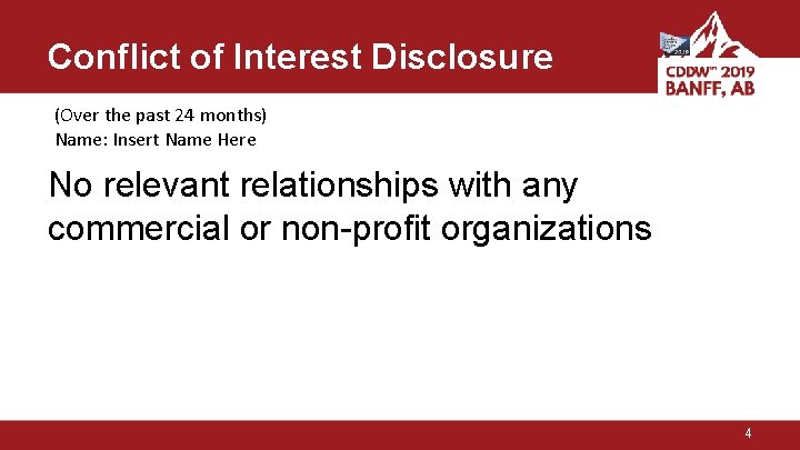 Conflict of Interest Disclosure (Over the past 24 months) Name: Insert Name Here No