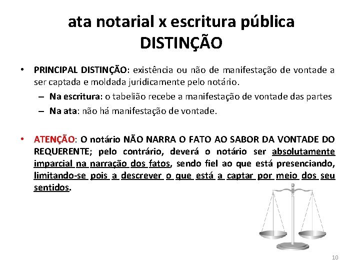 ata notarial x escritura pública DISTINÇÃO • PRINCIPAL DISTINÇÃO: existência ou não de manifestação
