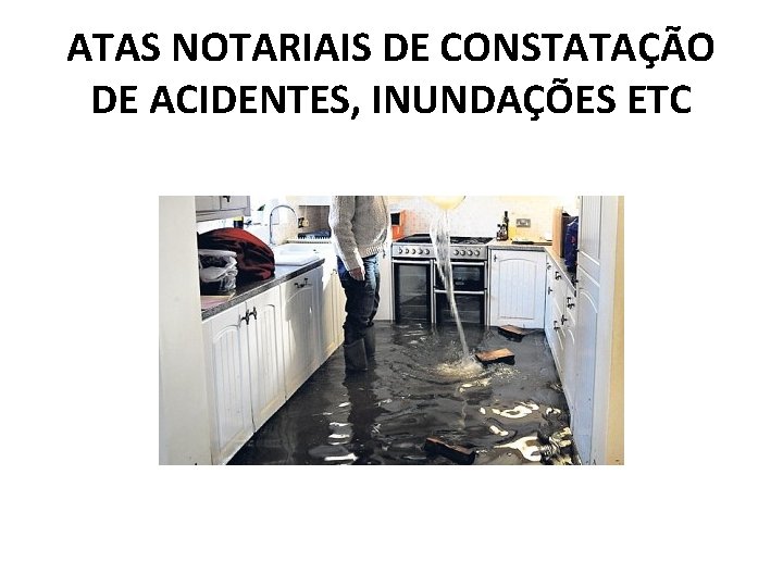 ATAS NOTARIAIS DE CONSTATAÇÃO DE ACIDENTES, INUNDAÇÕES ETC 