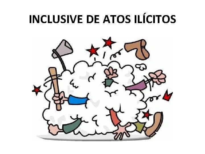 INCLUSIVE DE ATOS ILÍCITOS 