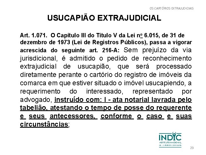 OS CARTÓRIOS EXTRAJUDICIAIS USUCAPIÃO EXTRAJUDICIAL Art. 1. 071. O Capítulo III do Título V