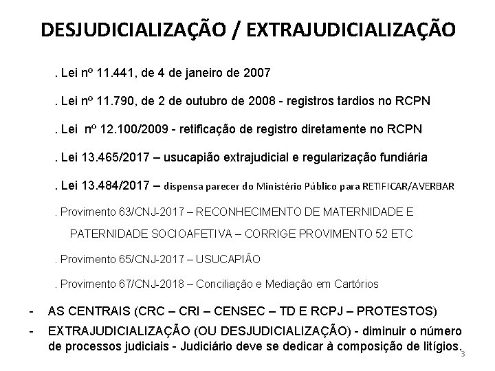 DESJUDICIALIZAÇÃO / EXTRAJUDICIALIZAÇÃO. Lei nº 11. 441, de 4 de janeiro de 2007. Lei