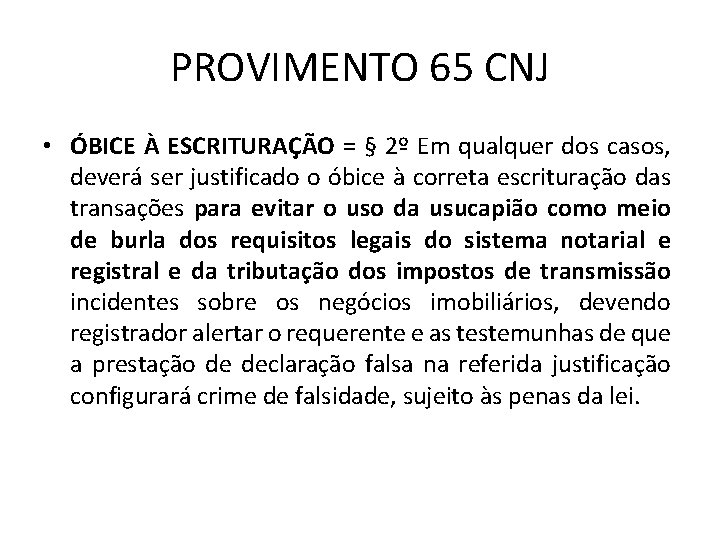 PROVIMENTO 65 CNJ • ÓBICE À ESCRITURAÇÃO = § 2º Em qualquer dos casos,