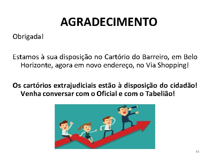 AGRADECIMENTO Obrigada! Estamos à sua disposição no Cartório do Barreiro, em Belo Horizonte, agora