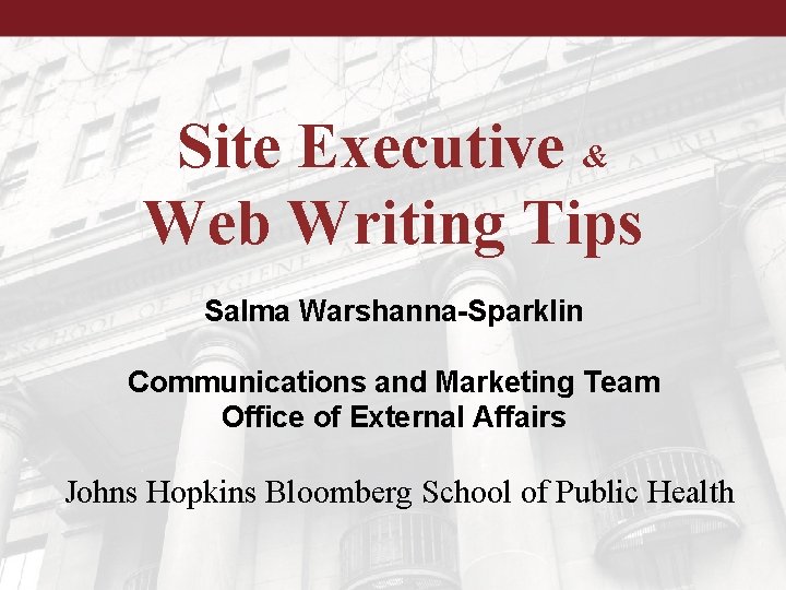 Site Executive & Web Writing Tips Salma Warshanna-Sparklin Communications and Marketing Team Office of