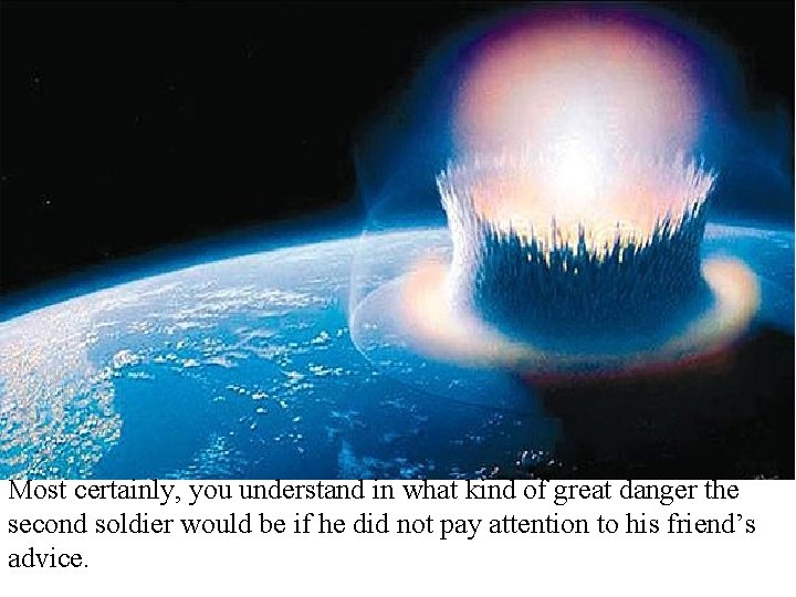 Most certainly, you understand in what kind of great danger the second soldier would