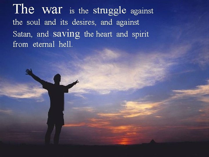 The war is the struggle against the soul and its desires, and against Satan,