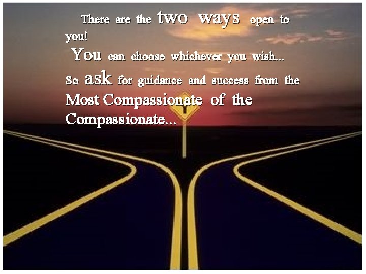 There are the you! You can So two ways open to choose whichever you
