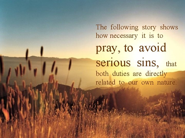 The following story shows how necessary it is to pray, to avoid serious sins,