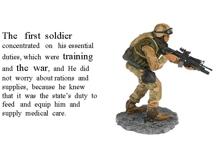 The first soldier concentrated on his essential duties, which were training and the war,