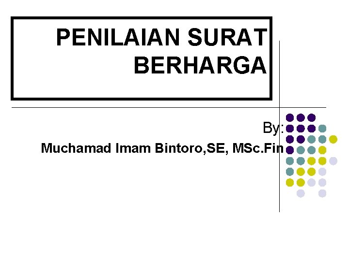 PENILAIAN SURAT BERHARGA By: Muchamad Imam Bintoro, SE, MSc. Fin 