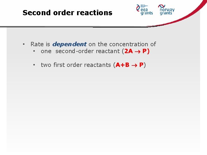 Second order reactions • Rate is dependent on the concentration of • one second-order