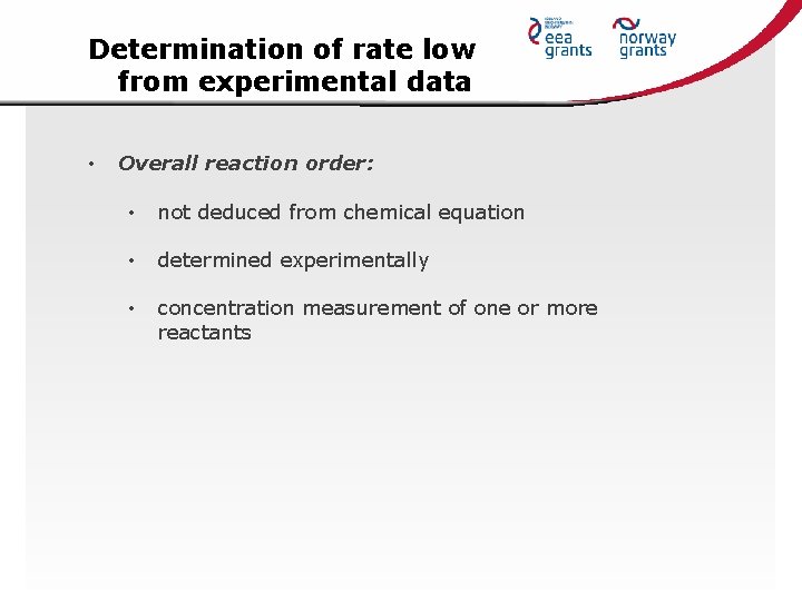 Determination of rate low from experimental data • Overall reaction order: • not deduced