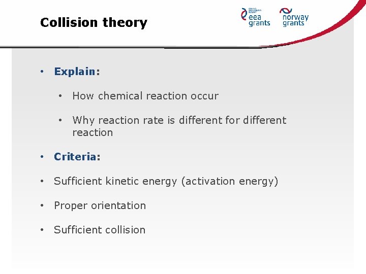 Collision theory • Explain: • How chemical reaction occur • Why reaction rate is