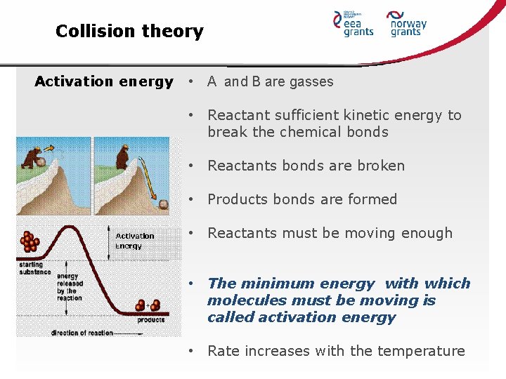 Collision theory Activation energy • A and B are gasses • Reactant sufficient kinetic