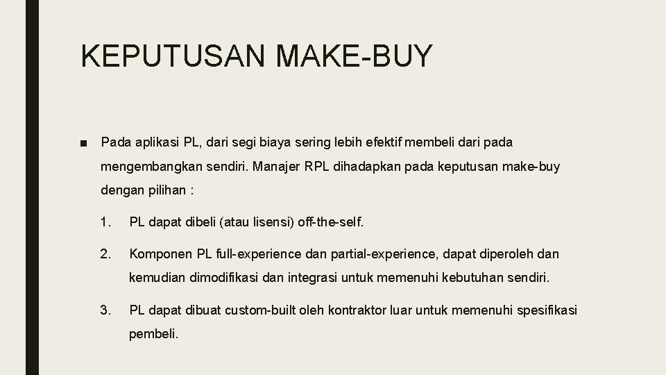 KEPUTUSAN MAKE-BUY ■ Pada aplikasi PL, dari segi biaya sering lebih efektif membeli dari KEPUTUSAN MAKE-BUY ■ Pada aplikasi PL, dari segi biaya sering lebih efektif membeli dari
