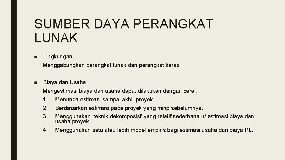 SUMBER DAYA PERANGKAT LUNAK ■ Lingkungan Menggabungkan perangkat lunak dan perangkat keras ■ Biaya SUMBER DAYA PERANGKAT LUNAK ■ Lingkungan Menggabungkan perangkat lunak dan perangkat keras ■ Biaya