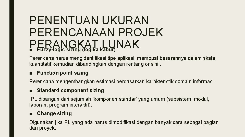 PENENTUAN UKURAN PERENCANAAN PROJEK PERANGKAT LUNAK ■ Fuzzy-logic sizing (logika kabur) Perencana harus mengidentifikasi PENENTUAN UKURAN PERENCANAAN PROJEK PERANGKAT LUNAK ■ Fuzzy-logic sizing (logika kabur) Perencana harus mengidentifikasi