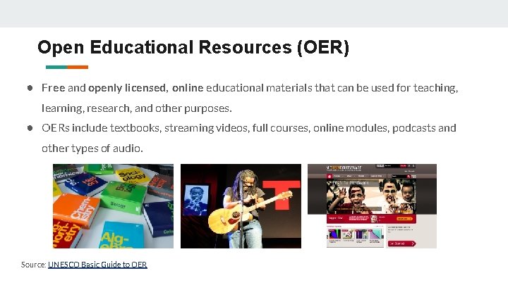 Open Educational Resources (OER) ● Free and openly licensed, online educational materials that can