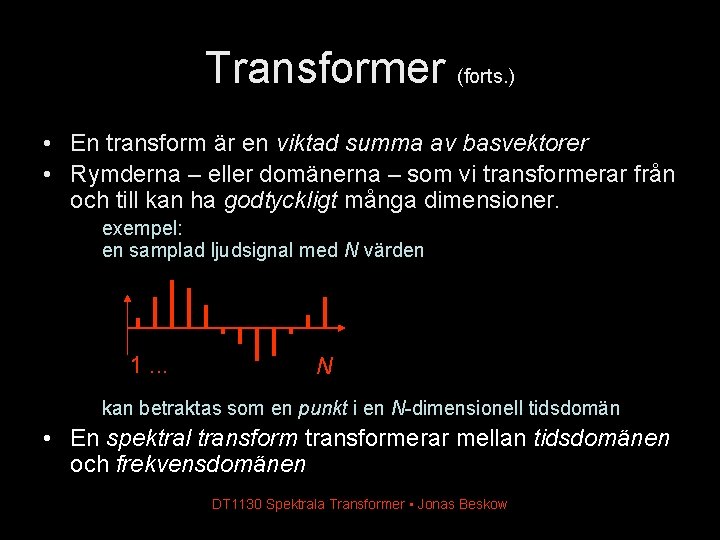 Transformer (forts. ) • En transform är en viktad summa av basvektorer • Rymderna Transformer (forts. ) • En transform är en viktad summa av basvektorer • Rymderna