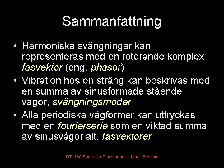 Sammanfattning • Harmoniska svängningar kan representeras med en roterande komplex fasvektor (eng. phasor) • Sammanfattning • Harmoniska svängningar kan representeras med en roterande komplex fasvektor (eng. phasor) •