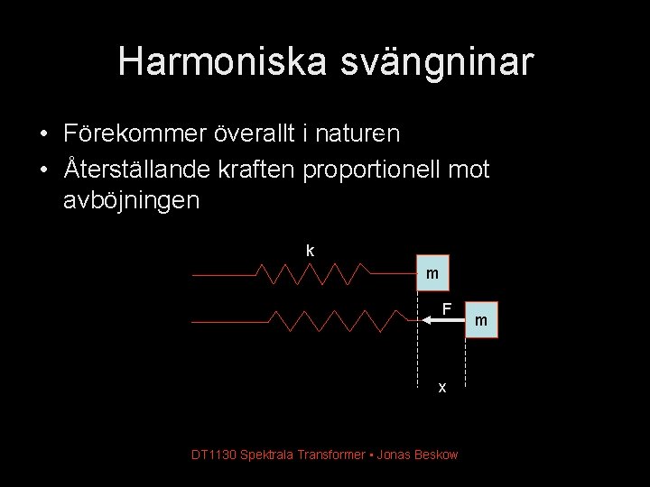 Harmoniska svängninar • Förekommer överallt i naturen • Återställande kraften proportionell mot avböjningen 1, Harmoniska svängninar • Förekommer överallt i naturen • Återställande kraften proportionell mot avböjningen 1,