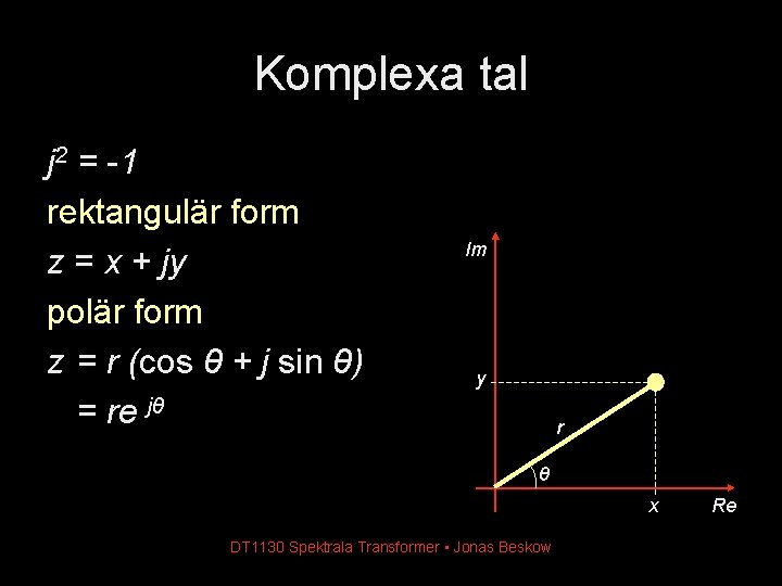 Komplexa tal j 2 = -1 rektangulär form z = x + jy polär Komplexa tal j 2 = -1 rektangulär form z = x + jy polär
