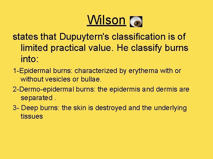 Wilson states that Dupuytern's classification is of limited practical value. He classify burns into: Wilson states that Dupuytern's classification is of limited practical value. He classify burns into:
