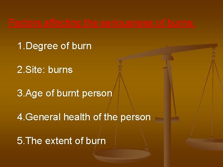 Factors affecting the seriousness of burns: 1. Degree of burn 2. Site: burns 3. Factors affecting the seriousness of burns: 1. Degree of burn 2. Site: burns 3.