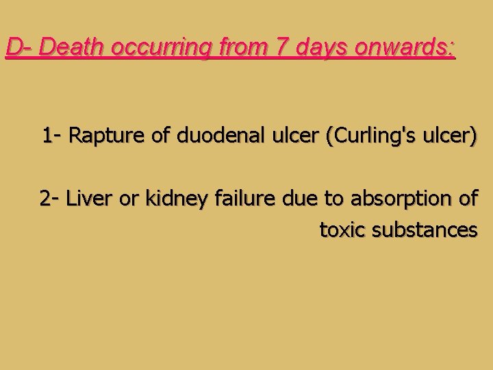 D- Death occurring from 7 days onwards: 1 - Rapture of duodenal ulcer (Curling's D- Death occurring from 7 days onwards: 1 - Rapture of duodenal ulcer (Curling's