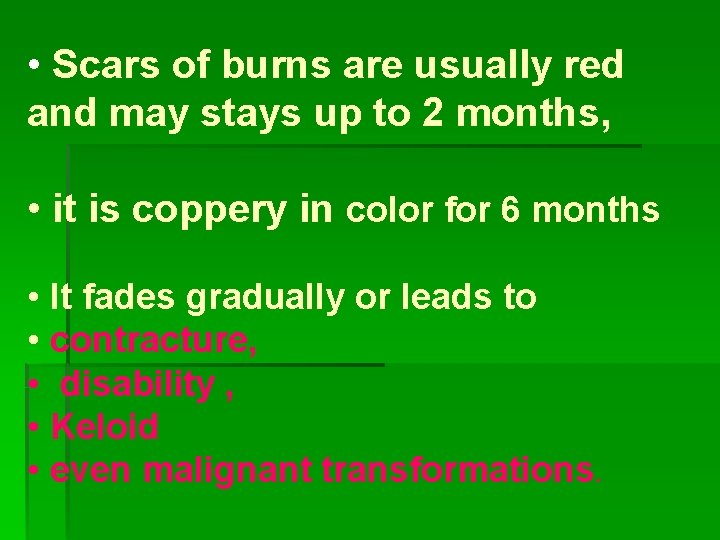 • Scars of burns are usually red and may stays up to 2 • Scars of burns are usually red and may stays up to 2
