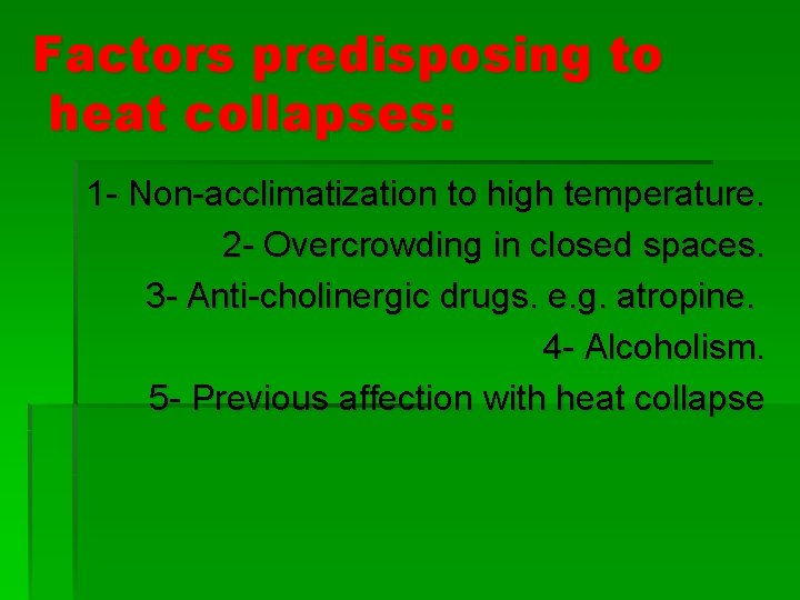 Factors predisposing to heat collapses: 1 - Non-acclimatization to high temperature. 2 - Overcrowding Factors predisposing to heat collapses: 1 - Non-acclimatization to high temperature. 2 - Overcrowding