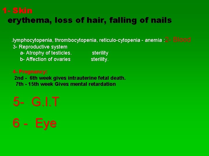 1 - Skin erythema, loss of hair, falling of nails. lymphocytopenia, thrombocytopenia, reticulo-cytopenia - 1 - Skin erythema, loss of hair, falling of nails. lymphocytopenia, thrombocytopenia, reticulo-cytopenia -