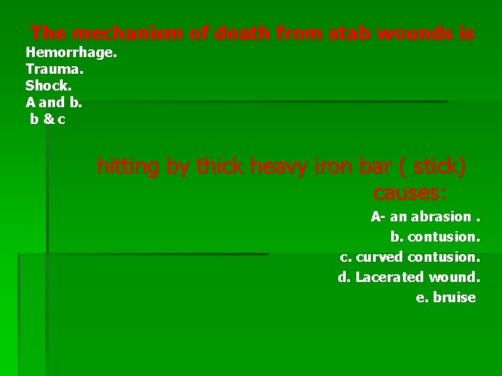 The mechanism of death from stab wounds is Hemorrhage. Trauma. Shock. A and b. The mechanism of death from stab wounds is Hemorrhage. Trauma. Shock. A and b.