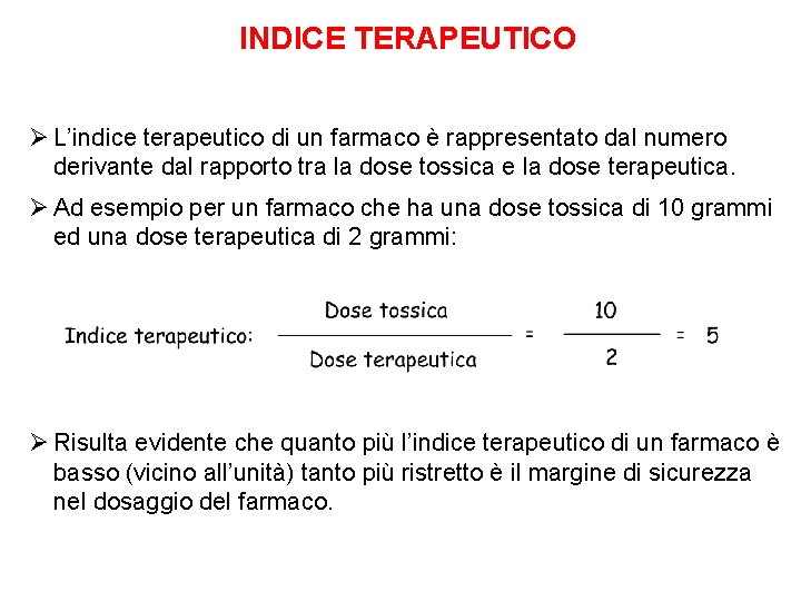 INDICE TERAPEUTICO Ø L’indice terapeutico di un farmaco è rappresentato dal numero derivante dal