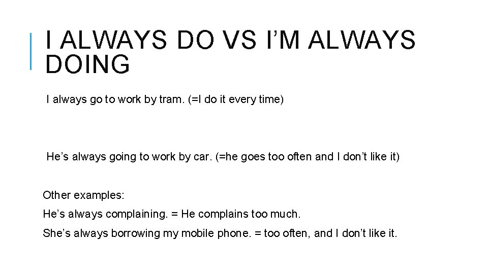 I ALWAYS DO VS I’M ALWAYS DOING I always go to work by tram.