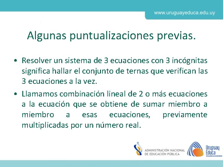 Algunas puntualizaciones previas. • Resolver un sistema de 3 ecuaciones con 3 incógnitas significa