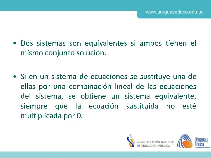  • Dos sistemas son equivalentes si ambos tienen el mismo conjunto solución. •