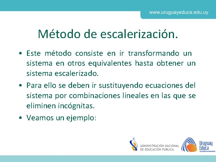 Método de escalerización. • Este método consiste en ir transformando un sistema en otros