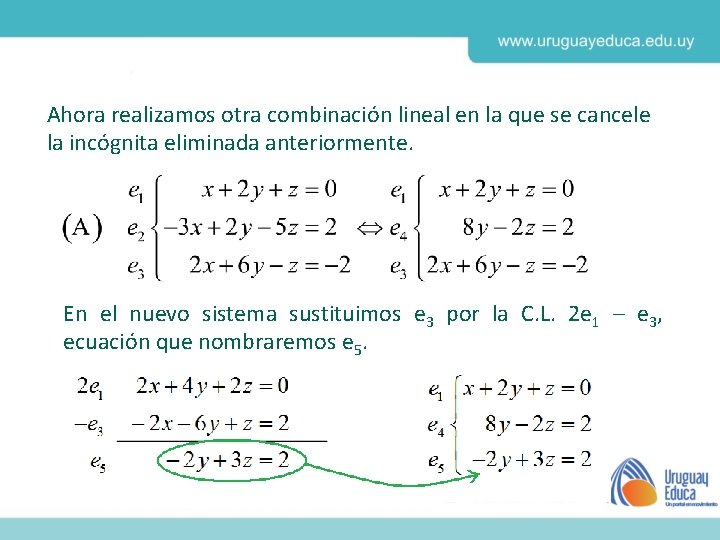 Ahora realizamos otra combinación lineal en la que se cancele la incógnita eliminada anteriormente.