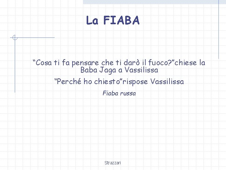 La FIABA “Cosa ti fa pensare che ti darò il fuoco? ”chiese la Baba