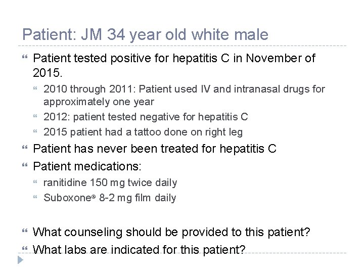 Patient: JM 34 year old white male Patient tested positive for hepatitis C in