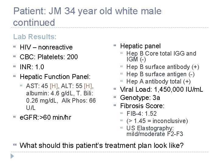 Patient: JM 34 year old white male continued Lab Results: HIV – nonreactive CBC: