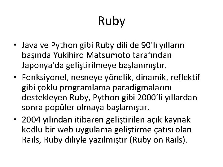 Ruby • Java ve Python gibi Ruby dili de 90’lı yılların başında Yukihiro Matsumoto