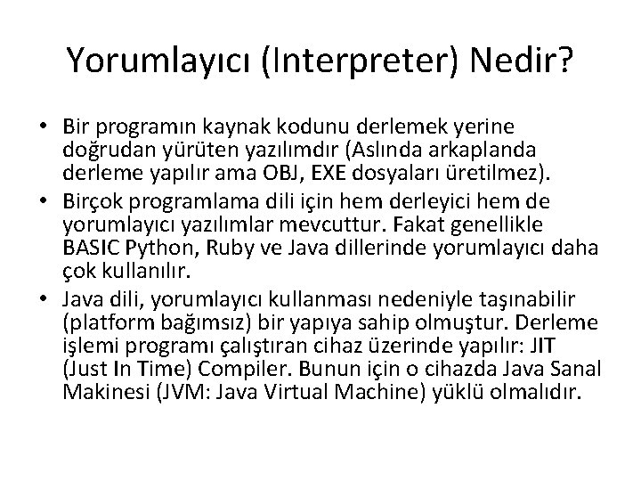 Yorumlayıcı (Interpreter) Nedir? • Bir programın kaynak kodunu derlemek yerine doğrudan yürüten yazılımdır (Aslında