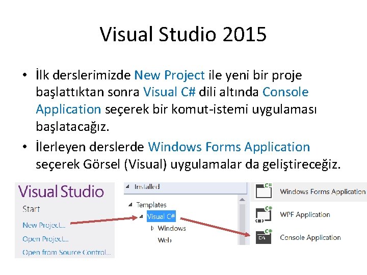 Visual Studio 2015 • İlk derslerimizde New Project ile yeni bir proje başlattıktan sonra