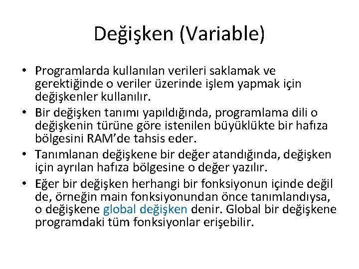 Değişken (Variable) • Programlarda kullanılan verileri saklamak ve gerektiğinde o veriler üzerinde işlem yapmak