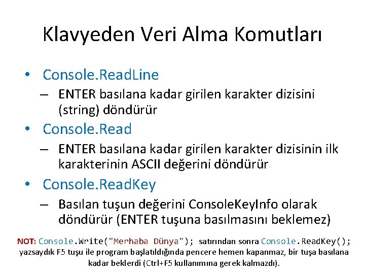 Klavyeden Veri Alma Komutları • Console. Read. Line – ENTER basılana kadar girilen karakter